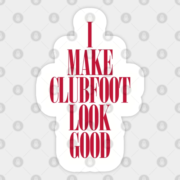 Clubfoot Looks Good Sticker by CauseForTees